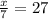 \frac{x}{7} =27