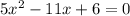 5 x^{2} -11x+6=0