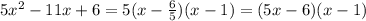 5 x^{2} -11x+6=5(x- \frac{6}{5} )(x-1)=(5x-6)(x-1)