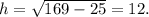 h= \sqrt{169-25}=12.