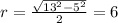 r=\frac{\sqrt{13^2-5^2}}{2}=6