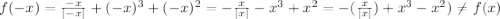 f(-x)=\frac{-x}{|-x|} + (-x)^{3}+(-x)^{2}=- \frac{x}{|x|}-x^{3}+ x^{2} =-( \frac{x}{|x|} )+ x^{3}- x^{2}) \neq f(x)&#10;&#10;