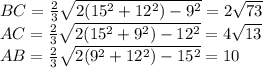 BC=\frac{2}{3}\sqrt{2(15^2+12^2)-9^2}=2\sqrt{73}\\&#10;AC=\frac{2}{3}\sqrt{2(15^2+9^2)-12^2}=4\sqrt{13}\\&#10;AB=\frac{2}{3}\sqrt{2(9^2+12^2)-15^2}=10\\&#10;\\&#10;