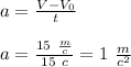 a=\frac{V-V_0}{t}&#10;\\\\a=\frac{15\ \frac{m}{c}}{15\ c}=1\ \frac{m}{c^2}