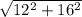 \sqrt{ 12^{2} + 16^{2} }