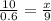 \frac{10}{0.6} = \frac{x}{9}