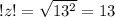 !z!= \sqrt{ 13^{2} } =13