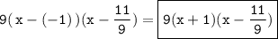 \tt \displaystyle 9(\,x-(-1)\,)(x-\frac{11}9 )=\boxed{\bold{\tt 9(x+1)(x-\frac{11}9 )}}