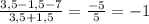 \frac{3,5-1,5-7}{3,5+1,5}= \frac{-5}{5}=-1