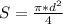 S= \frac{ \pi * d^{2} }{4}