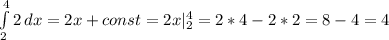 \int\limits^4_2 {2} \, dx =2x+const=2x|_2^4=2*4-2*2=8-4=4