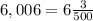 6,006=6 \frac{3}{500}