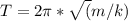 T=2\pi*\sqrt(m/k)