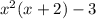 x^{2} (x+2)-3