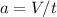 a = V/t