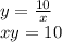y= \frac{10}{x} &#10;\\\&#10;xy=10