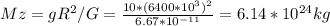 Mz=gR ^{2} /G= \frac{10*(6400*10 ^{3} ) ^{2} }{6.67*10 ^{-11} } =6.14*10 ^{24} kg