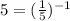 5=(\frac{1}{5})^{-1}