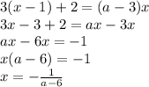 3(x-1) + 2=(a-3)x&#10;\\\&#10;3x-3 + 2=ax-3x&#10;\\\&#10;ax-6x=-1&#10;\\\&#10;x(a-6)=-1&#10;\\\&#10;x=- \frac{1}{a-6}