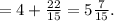 = 4 + \frac{22}{15} = 5 \frac{7}{15} .