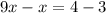 9x - x = 4 - 3