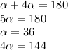 \alpha +4 \alpha =180&#10;\\\&#10;5 \alpha =180&#10;\\\&#10; \alpha =36&#10;\\\&#10;4 \alpha =144