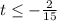 t \leq -\frac{2}{15}