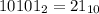 10101_{2}=21_{10}