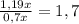 \frac{1,19x}{0,7x} =1,7