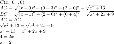 C(x; \ 0; \ ;0)&#10;\\\&#10;AC= \sqrt{(x-0)^2+(0+3)^2+(2-0)^2}= \sqrt{x^2+13}&#10;\\\&#10;BC= \sqrt{(x+1)^2+(2-0)^2+(0+4)^2} = \sqrt{x^2+2x+9} &#10;\\\&#10;AC=BC&#10;\\\&#10;\sqrt{x^2+13}= \sqrt{x^2+2x+9} &#10;\\\&#10;x^2+13=x^2+2x+9&#10;\\\&#10;4=2x&#10;\\\&#10;x=2