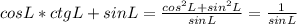 cosL*ctgL+sinL=\frac{cos^2L+sin^2L}{sinL}=\frac{1}{sinL}