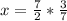 x= \frac{7}{2}* \frac{3}{7}