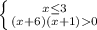 \left \{ {{x \leq 3} \atop {(x+6)(x+1)0}} \right.