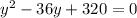 y^{2} -36y+320=0