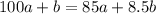 100a+b=85a+8.5b