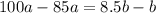 100a-85a=8.5b-b