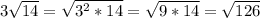 3\sqrt{14}=\sqrt{3^2*14}=\sqrt{9*14}=\sqrt{126}