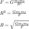 F =G\frac{m_1m_2}{R^2}\\\\R^2=\frac{Gm_1m_2}{F}\\\\R= \sqrt{\frac{Gm_1m_2}{F}}