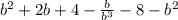 b^{2}+2b+4- \frac{b}{ b^{3} }-8- b^{2}