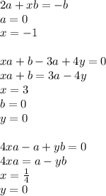 2a+xb=-b\\&#10;a=0\\&#10;x=-1\\&#10;\\&#10;xa+b-3a+4y=0\\&#10;xa+b=3a-4y\\&#10;x=3\\&#10;b=0\\&#10;y=0\\&#10;\\&#10;4xa-a+yb=0\\&#10;4xa=a-yb\\&#10;x=\frac{1}{4}\\&#10;y=0