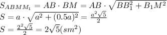 S_{ABMM_1}=AB\cdot BM=AB\cdot \sqrt{BB_1^2+B_1M^2}&#10;\\\&#10;S=a\cdot \sqrt{a^2+(0.5a)^2}= \frac{a^2 \sqrt{5} }{2} &#10;\\\&#10;S= \frac{2^2 \sqrt{5} }{2} =2 \sqrt{5}(sm^2)