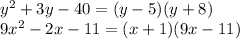 y^2+3y-40=(y-5)(y+8)\\&#10;9x^2-2x-11=(x+1)(9x-11)