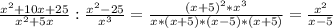 \frac{x^{2}+10x+25}{x^{2}+5x}: \frac{x^{2}-25}{x^{3}}= \frac{(x+5)^{2}*x^{3}}{x*(x+5)*(x-5)*(x+5)}= \frac{ x^{2} }{x-5}