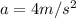 a=4m/s^{2}