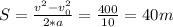 S= \frac{v^{2}-v_{0}^{2}}{2*a}} = \frac{400}{10} =40m