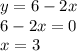 y=6-2x\\&#10;6-2x=0\\&#10;x=3\\