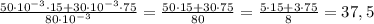 \frac{50\cdot10^{-3}\cdot15+30\cdot10^{-3}\cdot75}{80\cdot10^{-3}}=&#10;\frac{50\cdot15+30\cdot75}{80}=\frac{5\cdot15+3\cdot75}{8}=37,5