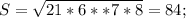 S=\sqrt{21*6**7*8}=84;