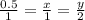 \frac{0.5}{1} = \frac{x}{1} = \frac{y}{2}