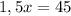 1,5x=45